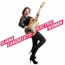 Eliana Cargnelutti : Electric Woman
